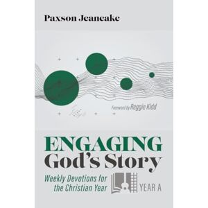 Jeancake, Paxson Engaging God's Story: Year A: Weekly Devotions for the Christian Year Jeancake, Paxson Engaging God's Story: Year A: Weekly Devotions for the Christian Year