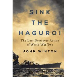 Winton, John Sink the Haguro!: Last Destroyer Action of the Second World War (Warship Battles of World War Two) Winton, John Sink the Haguro!: Last Destroyer Action of the Second World War (Warship Battles of World War Two)