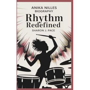 J. Pace, Sharon ANIKA NILLES BIOGRAPHY: Rhythm Redefined J. Pace, Sharon ANIKA NILLES BIOGRAPHY: Rhythm Redefined