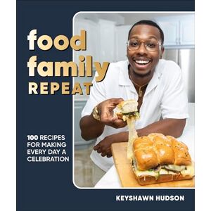 Hudson, Author Keyshawn Food Family Repeat: Recipes for Making Every Day a Celebration: A Cookbook Hudson, Author Keyshawn Food Family Repeat: Recipes for Making Every Day a Celebration: A Cookbook