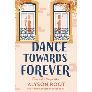 Root, Alyson A Dance Towards Forever: A Sapphic Romance: 1 (The French Connection Series) Root, Alyson A Dance Towards Forever: A Sapphic Romance: 1 (The French Connection Series)