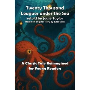 Taylor Twenty Thousand Leagues under the Sea (Classics for Kids): A Classic Tale Reimagined for Young Readers Taylor Twenty Thousand Leagues under the Sea (Classics for Kids): A Classic Tale Reimagined for Young Readers