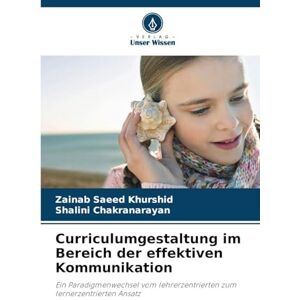 Saeed Khurshid, Zainab Curriculumgestaltung im Bereich der effektiven Kommunikation: Ein Paradigmenwechsel vom lehrerzentrierten zum lernerzentrierten Ansatz Saeed Khurshid, Zainab Curriculumgestaltung im Bereich der effektiven Kommunikation: Ein Paradigmenwechsel vom lehrerzentrierten zum lernerzentrierten Ansatz