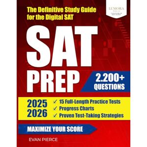 Pierce, Evan SAT Prep 2025–2026: The Definitive Study Guide for the Digital SAT 15 Full-Length Practice Tests, 2,200+ Questions, Progress Charts, and Proven Test-Taking Strategies to Maximize Your Score Pierce, Evan SAT Prep 2025–2026: The Definitive Study Guide for the Digital SAT 15 Full-Length Practice Tests, 2,200+ Questions, Progress Charts, and Proven Test-Taking Strategies to Maximize Your Score