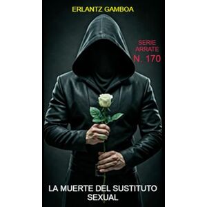 GAMBOA VILLAPÚN, ERLANTZ MUERTE DEL SUSTITUTO SEXUAL: Otra aventura de Ricardo Arrate, el detective sicalíptico. GAMBOA VILLAPÚN, ERLANTZ MUERTE DEL SUSTITUTO SEXUAL: Otra aventura de Ricardo Arrate, el detective sicalíptico.