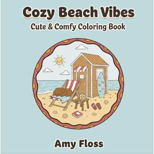 Floss, Amy Cozy Beach Vibes: Cute & Comfy Coloring Book Bold & Easy Coloring Book For Adults, Teens, & Seniors, Featuring 25 Cheerful And Traditional Beach Scenes 5.25 Inches x 5.25 Inches Floss, Amy Cozy Beach Vibes: Cute & Comfy Coloring Book Bold & Easy Coloring Book For Adults, Teens, & Seniors, Featuring 25 Cheerful And Traditional Beach Scenes 5.25 Inches x 5.25 Inches