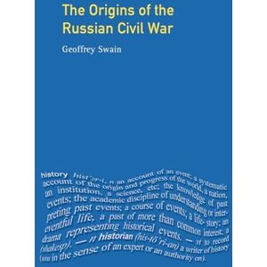 Swain, Geoffrey The Origins of the Russian Civil War (Origins Of Modern Wars) Swain, Geoffrey The Origins of the Russian Civil War (Origins Of Modern Wars)