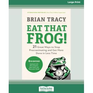 Tracy, Brian Eat That Frog!, Fourth Edition: 21 Great Ways to Stop Procrastinating and Get More Done in Less Time (Large Print Format) Tracy, Brian Eat That Frog!, Fourth Edition: 21 Great Ways to Stop Procrastinating and Get More Done in Less Time (Large Print Format)