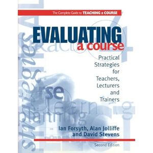 Forsyth, Ian Evaluating a Course: Practical Strategies for Teachers, Lecturers and Trainers (Complete Guide to Teaching a Course) Forsyth, Ian Evaluating a Course: Practical Strategies for Teachers, Lecturers and Trainers (Complete Guide to Teaching a Course)