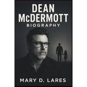Lares, Mary D. Dean McDermott Biography: Inside the Scandals, Struggles, and Second Chances of a Hollywood Survivor Lares, Mary D. Dean McDermott Biography: Inside the Scandals, Struggles, and Second Chances of a Hollywood Survivor