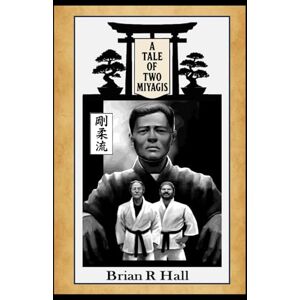 Hall, Brian R A Tale of Two Miyagis: Black and White Edition Hall, Brian R A Tale of Two Miyagis: Black and White Edition