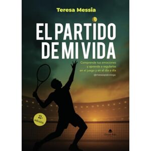 Messia, Teresa EL PARTIDO DE MI VIDA: Comprende tus emociones y aprende a regularlas en el juego y en el día a día Messia, Teresa EL PARTIDO DE MI VIDA: Comprende tus emociones y aprende a regularlas en el juego y en el día a día
