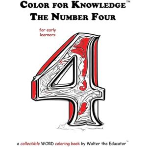 Walter the Educator Color for Knowledge: The Number Four ('s Color for Knowledge(tm) Book) Walter the Educator Color for Knowledge: The Number Four ('s Color for Knowledge(tm) Book)