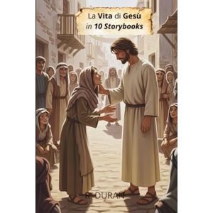 DURAN, R. La Vita di Gesù in 10 Storybooks: Un viaggio illustrato attraverso la vita del Figlio di Dio DURAN, R. La Vita di Gesù in 10 Storybooks: Un viaggio illustrato attraverso la vita del Figlio di Dio