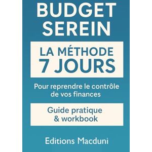 Macduni, Editions Budget Serein en 7 Jours – Le Guide Pratique pour Gérer l'Argent Facilement: Guide pratique & workbook pour clarifier son budget, stopper les dépenses inutiles et construire une épargne durable. Macduni, Editions Budget Serein en 7 Jours – Le Guide Pratique pour Gérer l'Argent Facilement: Guide pratique & workbook pour clarifier son budget, stopper les dépenses inutiles et construire une épargne durable.