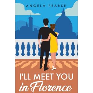 Pearse, Angela I'll Meet You in Florence: An opposites attract, spicy rom-com Pearse, Angela I'll Meet You in Florence: An opposites attract, spicy rom-com