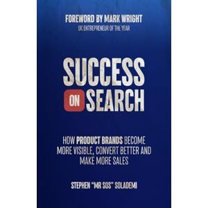 Solademi, Stephen Success on Search: How Product Brands Become More Visible, Convert Better, and Make More Sales Solademi, Stephen Success on Search: How Product Brands Become More Visible, Convert Better, and Make More Sales