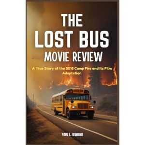 Wenner, Paul L. The Lost Bus Movie Review: A True Story of the 2018 Camp Fire and Its Film Adaptation Wenner, Paul L. The Lost Bus Movie Review: A True Story of the 2018 Camp Fire and Its Film Adaptation