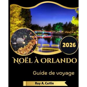 Catlin, Ray A. Noël à Orlando Guide de voyage 2026 Catlin, Ray A. Noël à Orlando Guide de voyage 2026