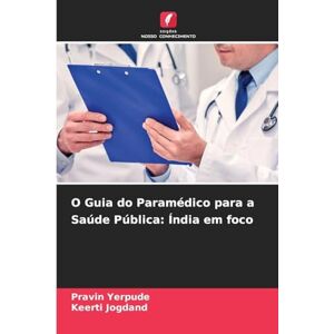 Yerpude, Pravin O Guia do Paramédico para a Saúde Pública: Índia em foco Yerpude, Pravin O Guia do Paramédico para a Saúde Pública: Índia em foco