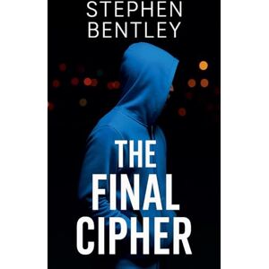 Bentley, Stephen The Final Cipher: 3 (The Last Message Trilogy) Bentley, Stephen The Final Cipher: 3 (The Last Message Trilogy)