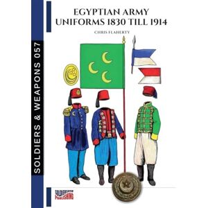 Flaherty, Chris Egyptian Army uniforms 1830-1914 Flaherty, Chris Egyptian Army uniforms 1830-1914