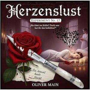 Main, Oliver Herzenslust Experiment Nr. 17 Die schlafende Mörderin: Sie tötet im Schlaf. Doch wer hat ihr das befohlen? Main, Oliver Herzenslust Experiment Nr. 17 Die schlafende Mörderin: Sie tötet im Schlaf. Doch wer hat ihr das befohlen?
