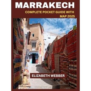 WEBBER, ELIZABETH MARRAKECH COMPLETE POCKET GUIDE WITH MAP 2025 (Webber's Local Tips) WEBBER, ELIZABETH MARRAKECH COMPLETE POCKET GUIDE WITH MAP 2025 (Webber's Local Tips)