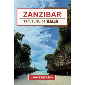 Denison, Janice Zanzibar Travel Guide 2025 (Nomad’s Notes) Denison, Janice Zanzibar Travel Guide 2025 (Nomad’s Notes)