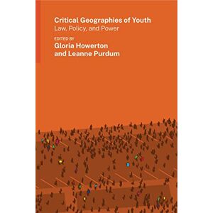Critical Geographies of Youth: Law, Policy, and Power (Gender, Feminism, and Geography) Critical Geographies of Youth: Law, Policy, and Power (Gender, Feminism, and Geography)