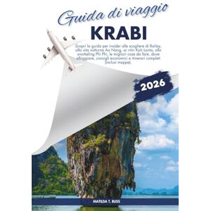 Bliss, Matilda T. GUIDA DI VIAGGIO KRABI 2026: Scopri la guida per insider alle scogliere di Railay, alla vita notturna Ao Nang, ai ritiri Koh Lanta, allo snorkeling ... economici e itinerari completi (inclusi mappe Bliss, Matilda T. GUIDA DI VIAGGIO KRABI 2026: Scopri la guida per insider alle scogliere di Railay, alla vita notturna Ao Nang, ai ritiri Koh Lanta, allo snorkeling ... economici e itinerari completi (inclusi mappe