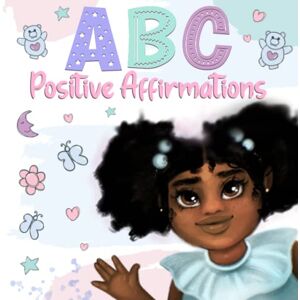 Wilson ABC Positive Affirmations for Young Black and Brown Girls: Empowering Words to Inspire Girls and Remind Them of Their Inner Strength, Beauty, Power, ... (Black Girl Books With Positive Affirmations) Wilson ABC Positive Affirmations for Young Black and Brown Girls: Empowering Words to Inspire Girls and Remind Them of Their Inner Strength, Beauty, Power, ... (Black Girl Books With Positive Affirmations)