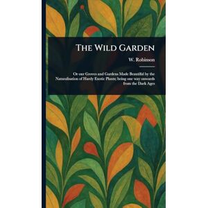 Robinson The Wild Garden Robinson The Wild Garden