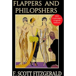 Flappers and Philosophers: An F. Scott Fitzgerald Collection of Classic American Jazz Age Short Stories Original 1920 Collectible Edition HARDCOVER Flappers and Philosophers: An F. Scott Fitzgerald Collection of Classic American Jazz Age Short Stories Original 1920 Collectible Edition HARDCOVER