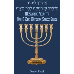 Perek, Daniel Messianic Peshitta Bar and Bat Mitzvah Study Guide Perek, Daniel Messianic Peshitta Bar and Bat Mitzvah Study Guide
