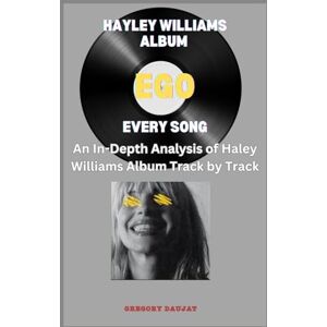 Daujat, Gregory Hayley Williams Album -EGO Every Song- An In-Depth Analysis of Haley Williams Album Track by Track Daujat, Gregory Hayley Williams Album -EGO Every Song- An In-Depth Analysis of Haley Williams Album Track by Track