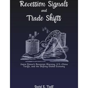 Truitt, David E. Recession Signals and Trade Shifts: Jamie Dimon's Recession Warning, U.S.–China Tariffs, and the Shifting Global Economy Truitt, David E. Recession Signals and Trade Shifts: Jamie Dimon's Recession Warning, U.S.–China Tariffs, and the Shifting Global Economy