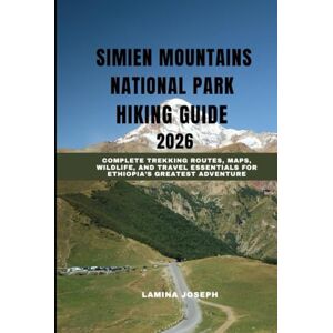 JOSEPH, LAMINA SIMIEN MOUNTAINS NATIONAL PARK HIKING GUIDE 2026: Complete Trekking Routes, Maps, Wildlife, and Travel Essentials for Ethiopia’s Greatest Adventure (BEYOND THE SUMMIT) JOSEPH, LAMINA SIMIEN MOUNTAINS NATIONAL PARK HIKING GUIDE 2026: Complete Trekking Routes, Maps, Wildlife, and Travel Essentials for Ethiopia’s Greatest Adventure (BEYOND THE SUMMIT)