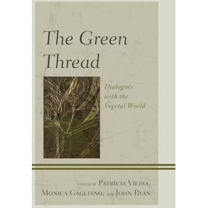 Vieira, Patricia The Green Thread: Dialogues with the Vegetal World (Ecocritical Theory and Practice) Vieira, Patricia The Green Thread: Dialogues with the Vegetal World (Ecocritical Theory and Practice)