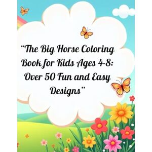 UMAR, MUHAMMAD The Big Horse Coloring Book for Kids Ages 4–8: Over 50 Fun and Easy Horse Designs to Color – Perfect for Children Who Love Horses UMAR, MUHAMMAD The Big Horse Coloring Book for Kids Ages 4–8: Over 50 Fun and Easy Horse Designs to Color – Perfect for Children Who Love Horses