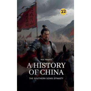Wang, Hui The Southern Song Dynasty: A History of China: 22 Wang, Hui The Southern Song Dynasty: A History of China: 22
