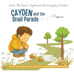 Persad-Colombet, Cavita Cayden and the Snail Parade: A story about sidewalk snails, spring rain, and learning to help little things: 1 (Cayden and the Everyday Wonders) Persad-Colombet, Cavita Cayden and the Snail Parade: A story about sidewalk snails, spring rain, and learning to help little things: 1 (Cayden and the Everyday Wonders)