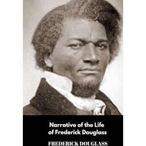 FREDERICK DOUGLASS Narrative of the Life of FREDERICK DOUGLASS Narrative of the Life of