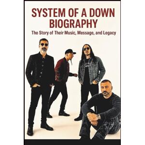 KALU, CAROS SYSTEM OF A DOWN BIOGRAPHY: The Story Of Their Music, Message, And Legacy KALU, CAROS SYSTEM OF A DOWN BIOGRAPHY: The Story Of Their Music, Message, And Legacy
