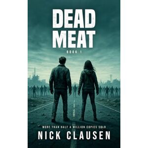 Clausen, Nick Dead Meat 1: A Zombie Apocalypse Thriller Clausen, Nick Dead Meat 1: A Zombie Apocalypse Thriller