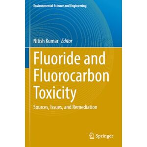 Fluoride and Fluorocarbon Toxicity: Sources, Issues, and Remediation (Environmental Science and Engineering) Fluoride and Fluorocarbon Toxicity: Sources, Issues, and Remediation (Environmental Science and Engineering)