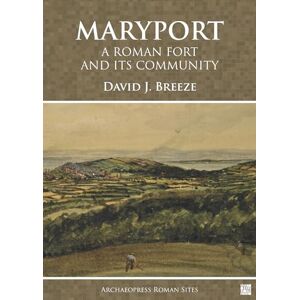 Breeze, David J. Maryport: A Roman Fort and Its Community (Archaeopress Roman Sites Series) Breeze, David J. Maryport: A Roman Fort and Its Community (Archaeopress Roman Sites Series)