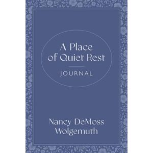 Nancy DeMoss Wolgemuth Place of Quiet Rest Journal, A Nancy DeMoss Wolgemuth Place of Quiet Rest Journal, A