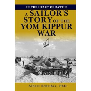 Schriber, Albert In the Heart of Battle: A Sailor’s Story of the Yom Kippur War Schriber, Albert In the Heart of Battle: A Sailor’s Story of the Yom Kippur War