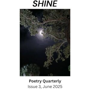Terrell, Samantha SHINE: Issue 3, June 2025 (SHINE Poetry) Terrell, Samantha SHINE: Issue 3, June 2025 (SHINE Poetry)